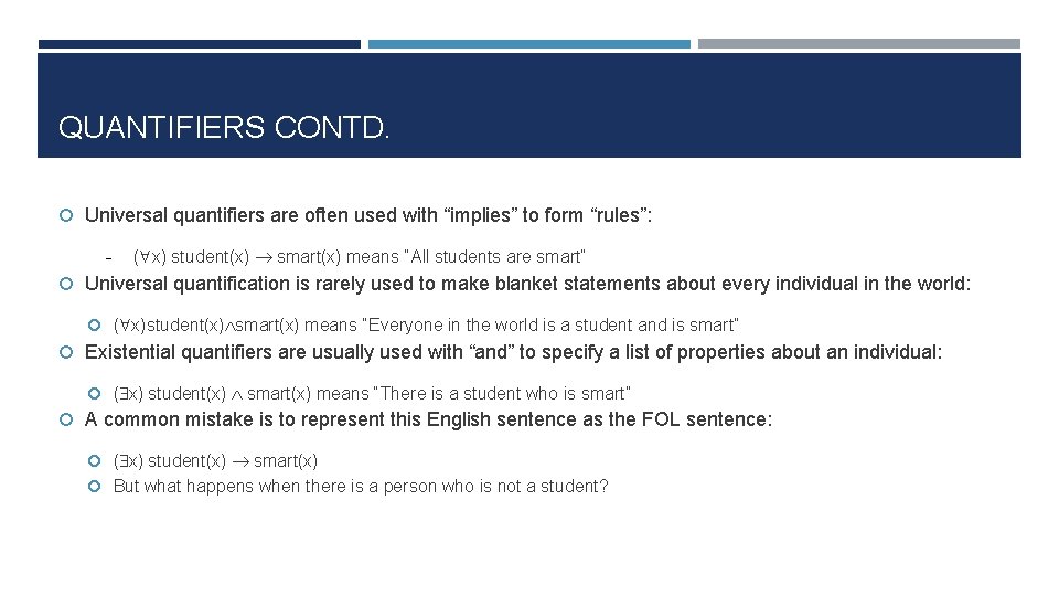 QUANTIFIERS CONTD. Universal quantifiers are often used with “implies” to form “rules”: ( x)