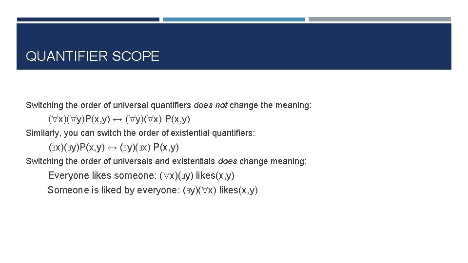 QUANTIFIER SCOPE Switching the order of universal quantifiers does not change the meaning: (