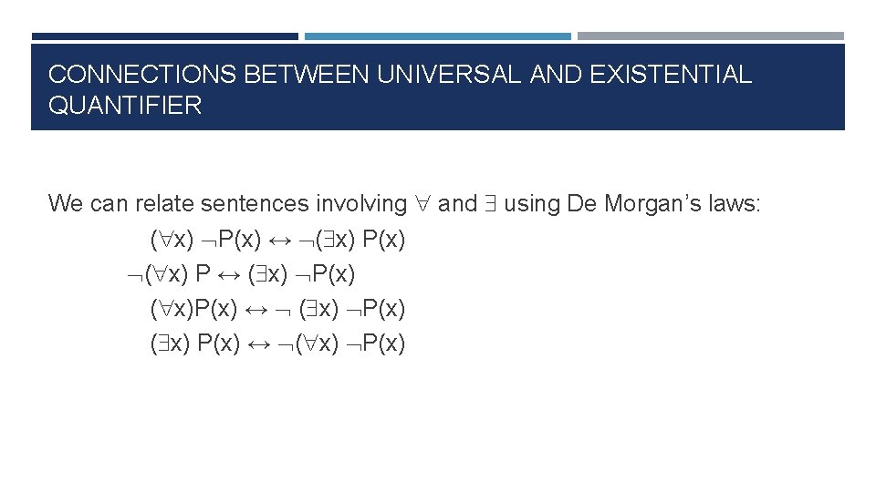 CONNECTIONS BETWEEN UNIVERSAL AND EXISTENTIAL QUANTIFIER We can relate sentences involving and using De