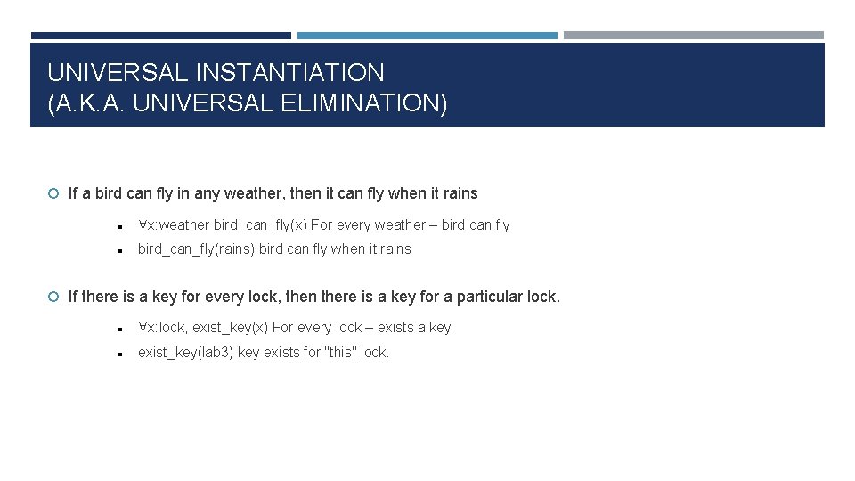 UNIVERSAL INSTANTIATION (A. K. A. UNIVERSAL ELIMINATION) If a bird can fly in any