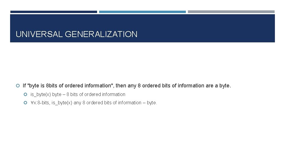 UNIVERSAL GENERALIZATION If "byte is 8 bits of ordered information", then any 8 ordered