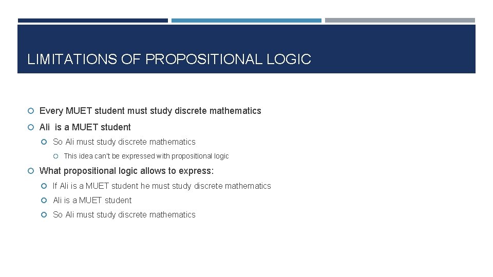LIMITATIONS OF PROPOSITIONAL LOGIC Every MUET student must study discrete mathematics Ali is a