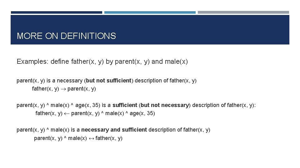 MORE ON DEFINITIONS Examples: define father(x, y) by parent(x, y) and male(x) parent(x, y)