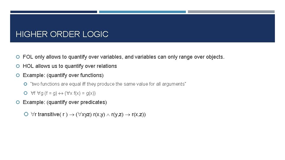 HIGHER ORDER LOGIC FOL only allows to quantify over variables, and variables can only