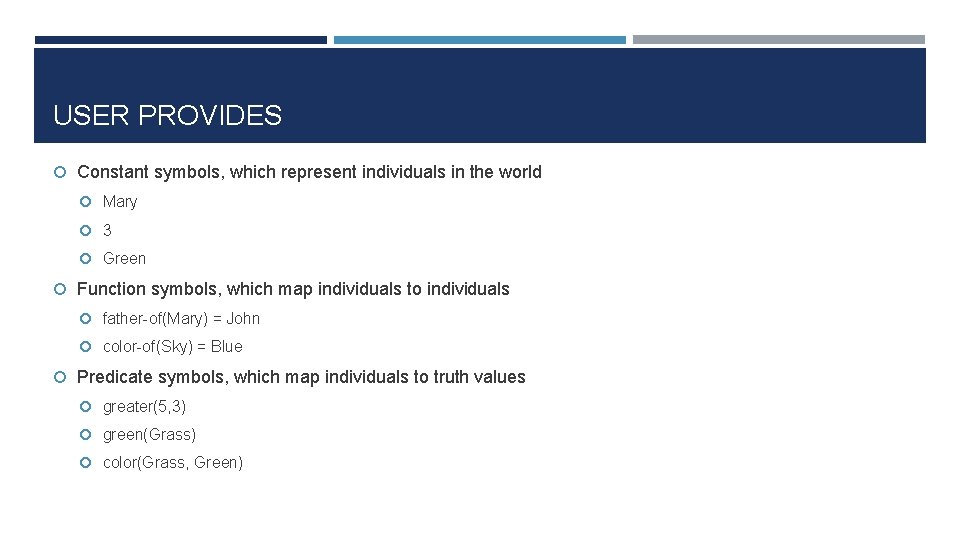 USER PROVIDES Constant symbols, which represent individuals in the world Mary 3 Green Function