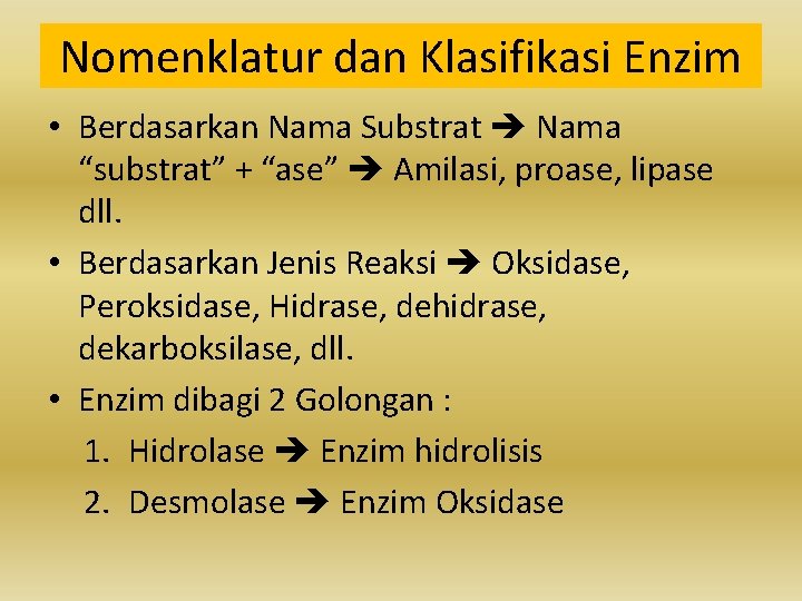 Nomenklatur dan Klasifikasi Enzim • Berdasarkan Nama Substrat Nama “substrat” + “ase” Amilasi, proase,