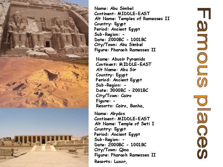 Name: Abu Simbel Continent: MIDDLE-EAST Alt Name: Temples of Ramesses II Country: Egypt Period: