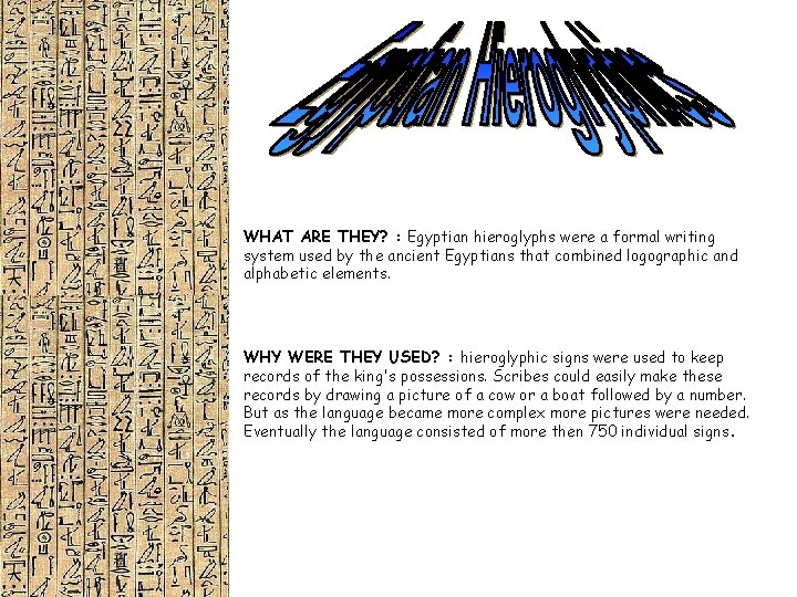 WHAT ARE THEY? : Egyptian hieroglyphs were a formal writing system used by the