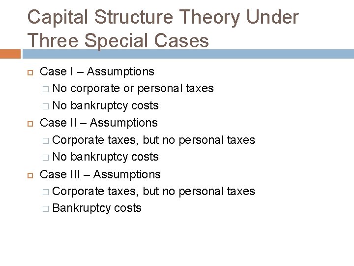 Capital Structure Theory Under Three Special Cases Case I – Assumptions � No corporate