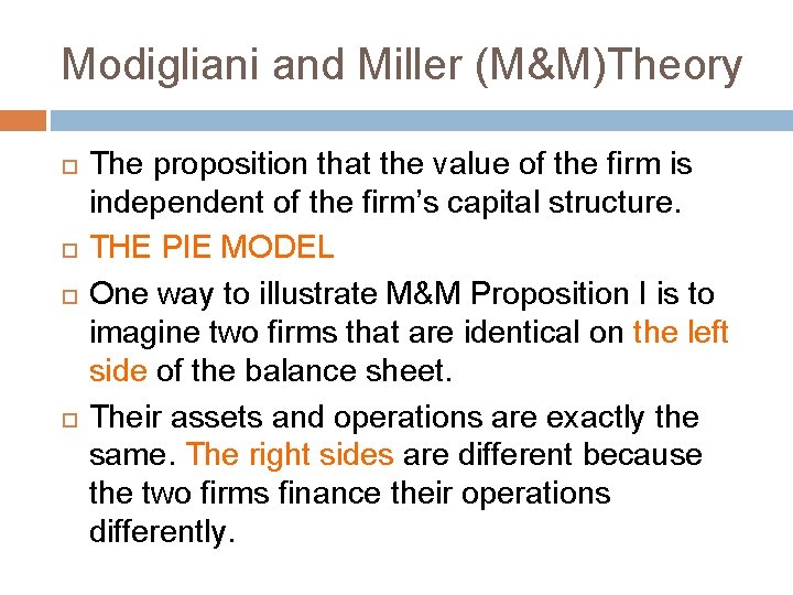 Modigliani and Miller (M&M)Theory The proposition that the value of the firm is independent