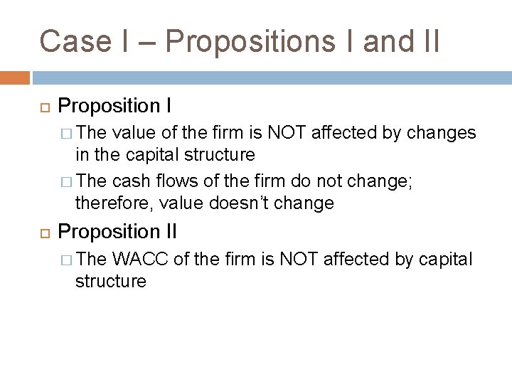 Case I – Propositions I and II Proposition I � The value of the
