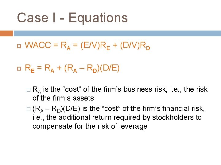 Case I - Equations WACC = RA = (E/V)RE + (D/V)RD RE = RA