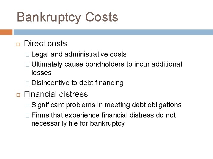 Bankruptcy Costs Direct costs � Legal and administrative costs � Ultimately cause bondholders to