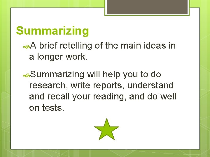 Summarizing A brief retelling of the main ideas in a longer work. Summarizing will