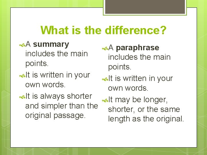 What is the difference? A summary includes the main points. It is written in