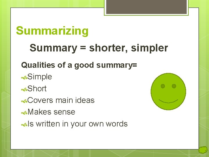 Summarizing Summary = shorter, simpler Qualities of a good summary= Simple Short Covers main