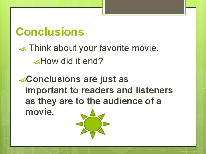 Conclusions Think about your favorite movie. How did it end? Conclusions are just as