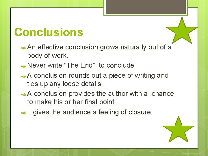 Conclusions An effective conclusion grows naturally out of a body of work. Never write