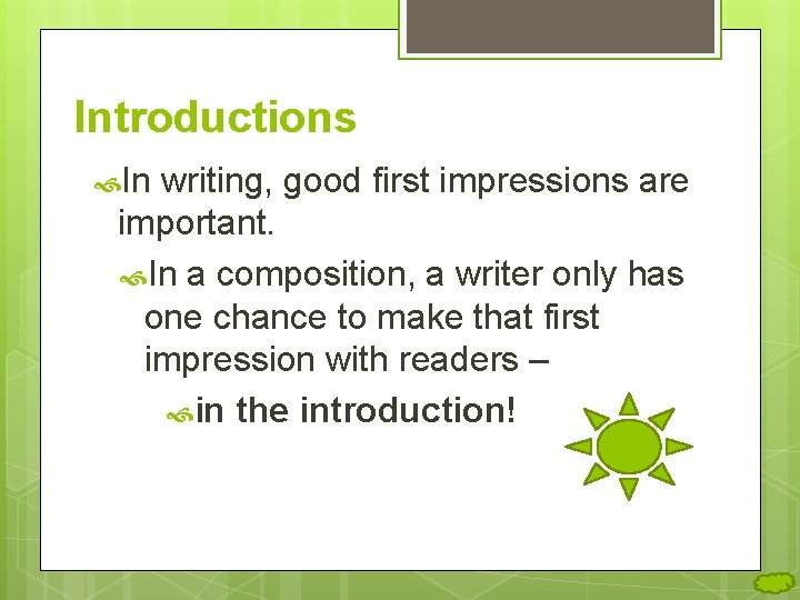 Introductions In writing, good first impressions are important. In a composition, a writer only