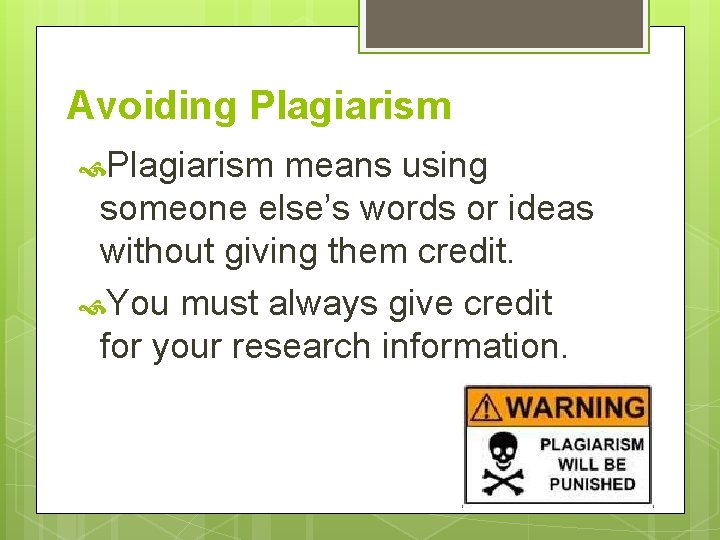 Avoiding Plagiarism means using someone else’s words or ideas without giving them credit. You