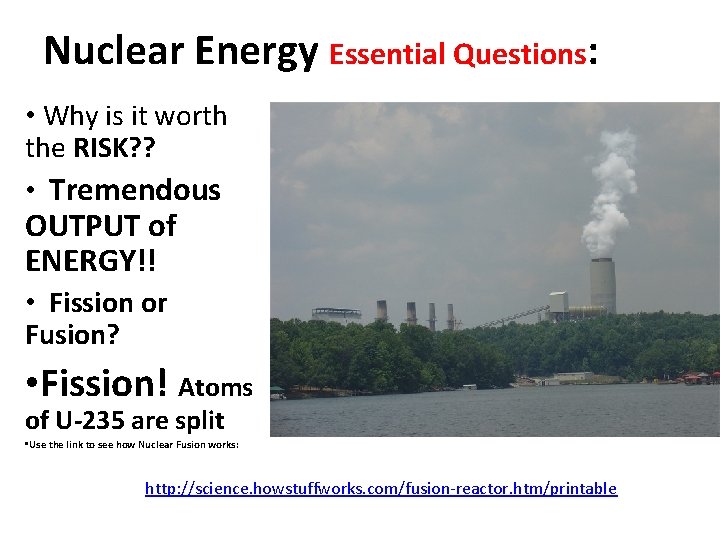 Nuclear Energy Essential Questions: • Why is it worth the RISK? ? • Tremendous