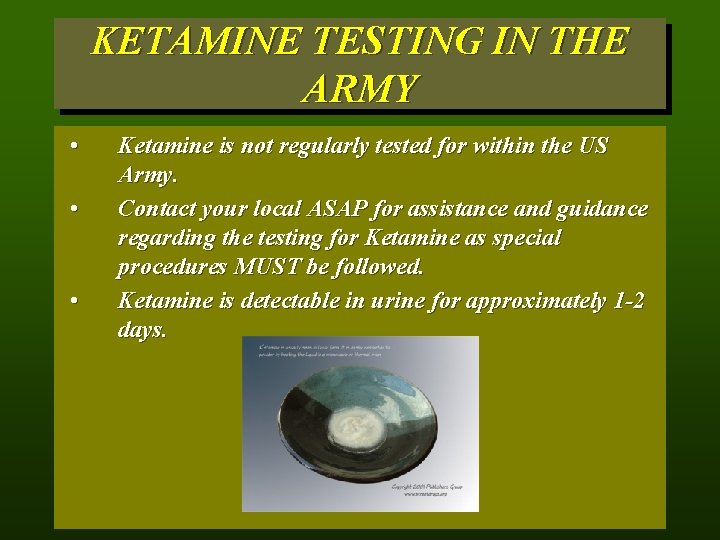 KETAMINE TESTING IN THE ARMY • • • Ketamine is not regularly tested for