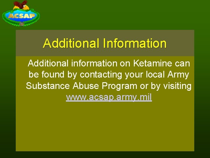 Additional Information Additional information on Ketamine can be found by contacting your local Army