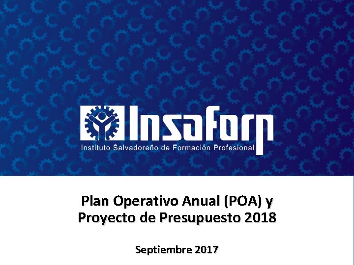 Plan Operativo Anual (POA) y Proyecto de Presupuesto 2018 Septiembre 2017 