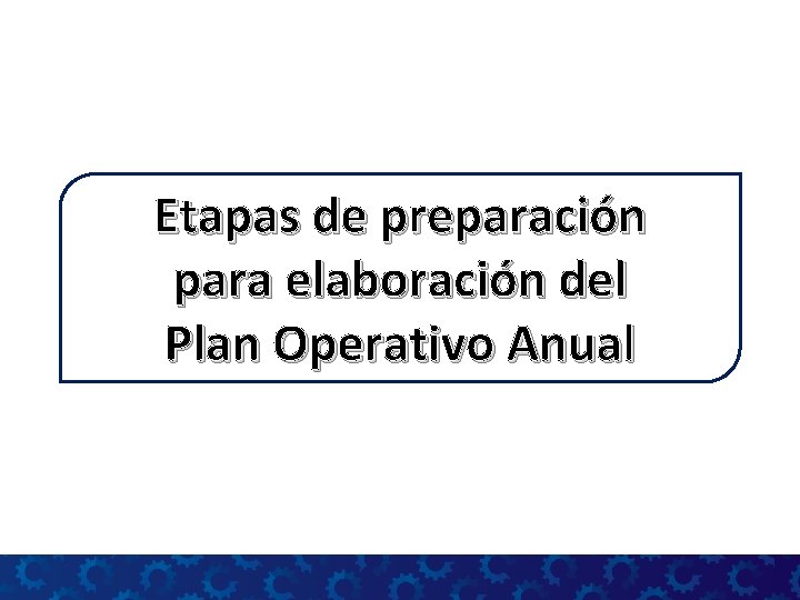 Etapas de preparación para elaboración del Plan Operativo Anual 