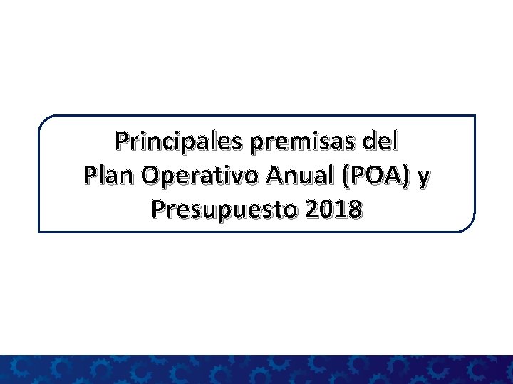 Principales premisas del Plan Operativo Anual (POA) y Presupuesto 2018 