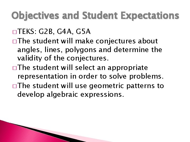 Objectives and Student Expectations � TEKS: G 2 B, G 4 A, G 5