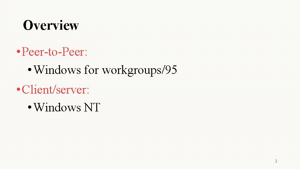 Overview • Peer-to-Peer: • Windows for workgroups/95 • Client/server: • Windows NT 2 