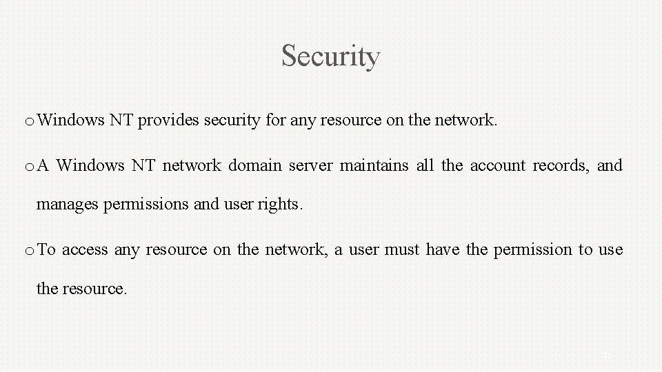 Security o Windows NT provides security for any resource on the network. o A