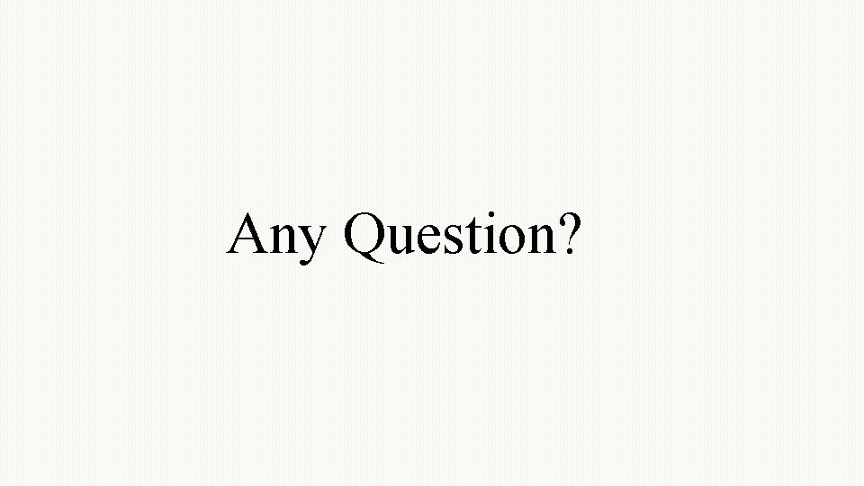 Any Question? 