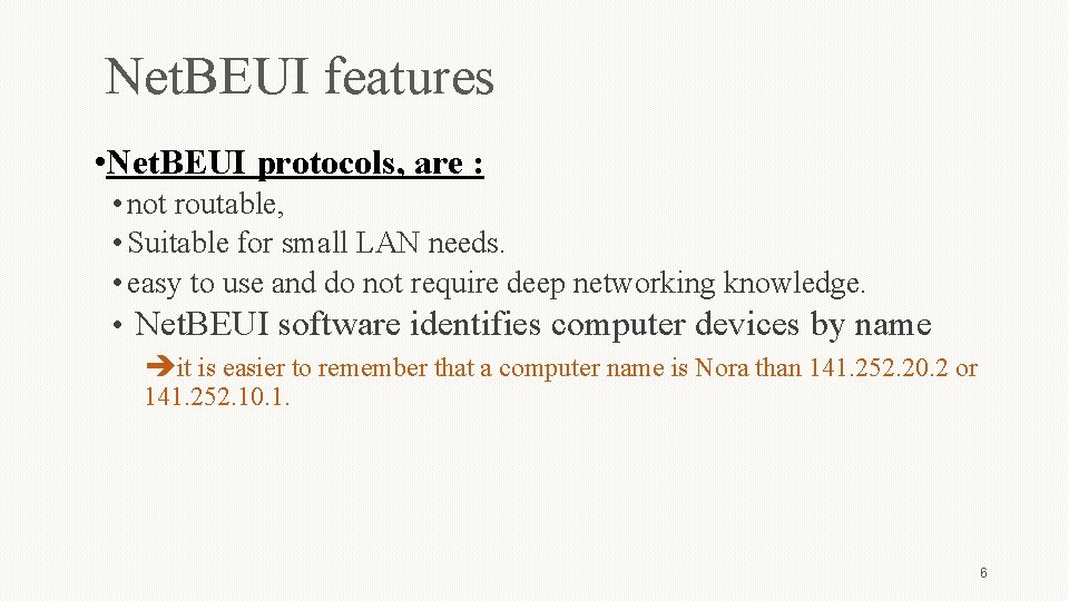 Net. BEUI features • Net. BEUI protocols, are : • not routable, • Suitable