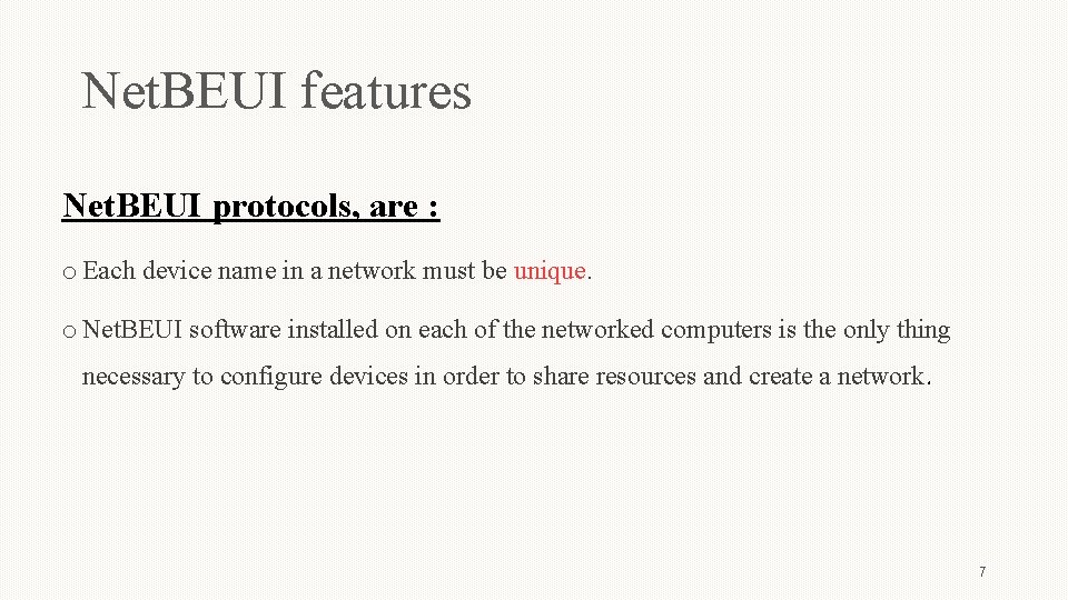 Net. BEUI features Net. BEUI protocols, are : o Each device name in a