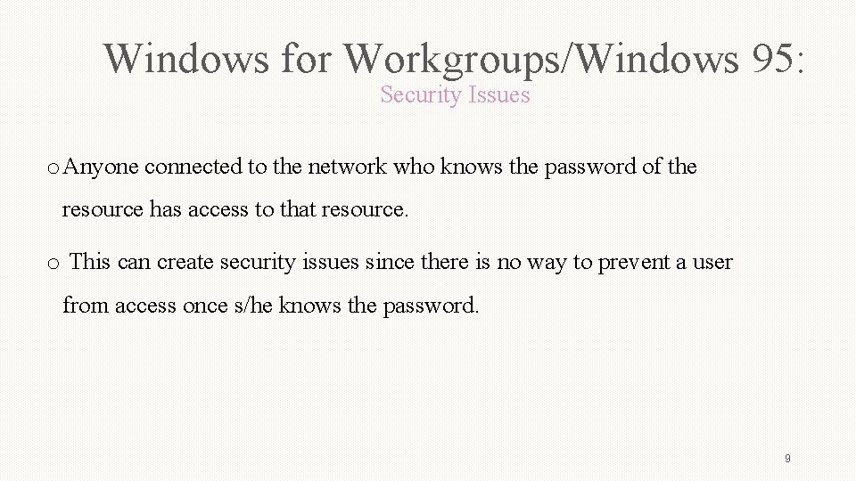 Windows for Workgroups/Windows 95: Security Issues o Anyone connected to the network who knows