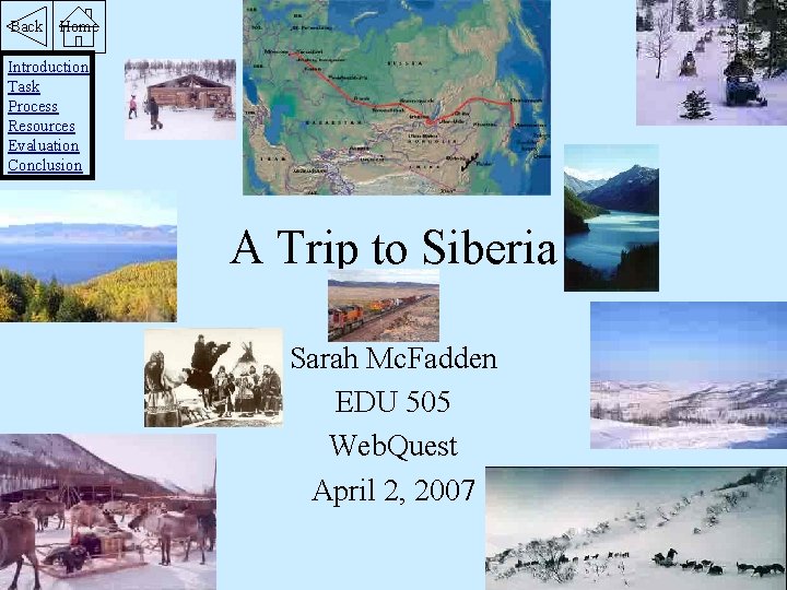 Back Home Introduction Task Process Resources Evaluation Conclusion A Trip to Siberia Sarah Mc.