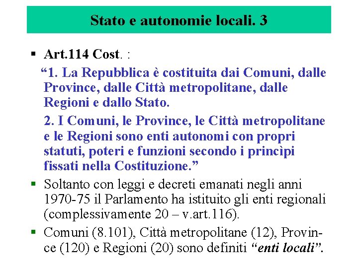 Stato e autonomie locali. 3 § Art. 114 Cost. : “ 1. La Repubblica