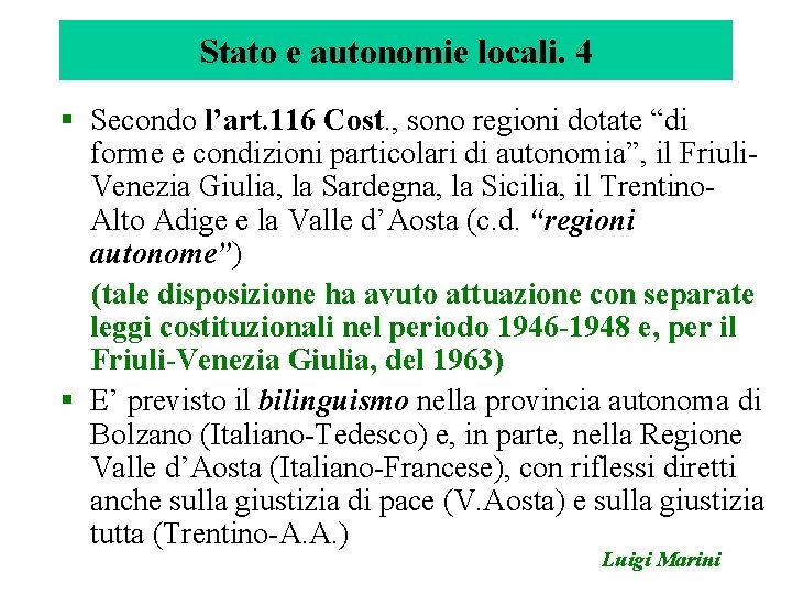 Stato e autonomie locali. 4 § Secondo l’art. 116 Cost. , sono regioni dotate