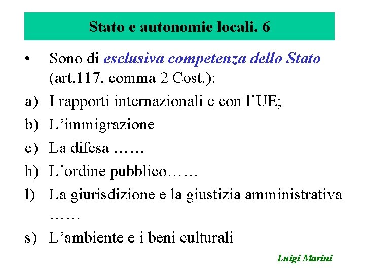 Stato e autonomie locali. 6 • a) b) c) h) l) s) Sono di