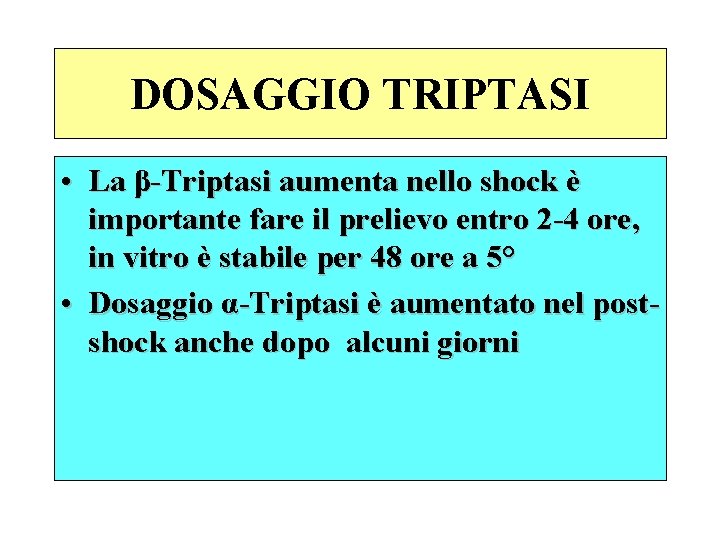 DOSAGGIO TRIPTASI • La β-Triptasi aumenta nello shock è importante fare il prelievo entro