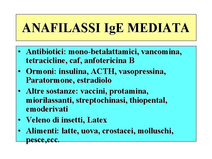 ANAFILASSI Ig. E MEDIATA • Antibiotici: mono-betalattamici, vancomina, tetracicline, caf, anfotericina B • Ormoni: