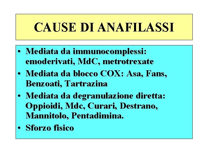 CAUSE DI ANAFILASSI • Mediata da immunocomplessi: emoderivati, Md. C, metrotrexate • Mediata da