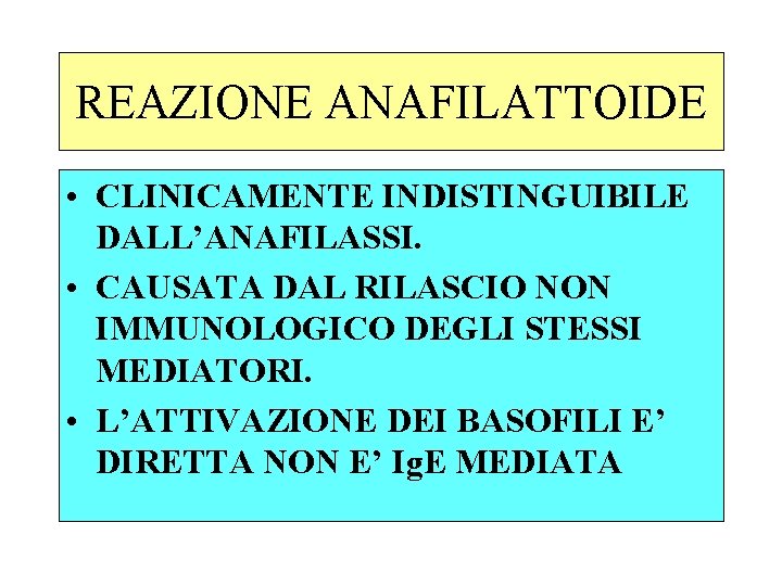 REAZIONE ANAFILATTOIDE • CLINICAMENTE INDISTINGUIBILE DALL’ANAFILASSI. • CAUSATA DAL RILASCIO NON IMMUNOLOGICO DEGLI STESSI