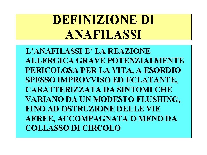 DEFINIZIONE DI ANAFILASSI L’ANAFILASSI E’ LA REAZIONE ALLERGICA GRAVE POTENZIALMENTE PERICOLOSA PER LA VITA,