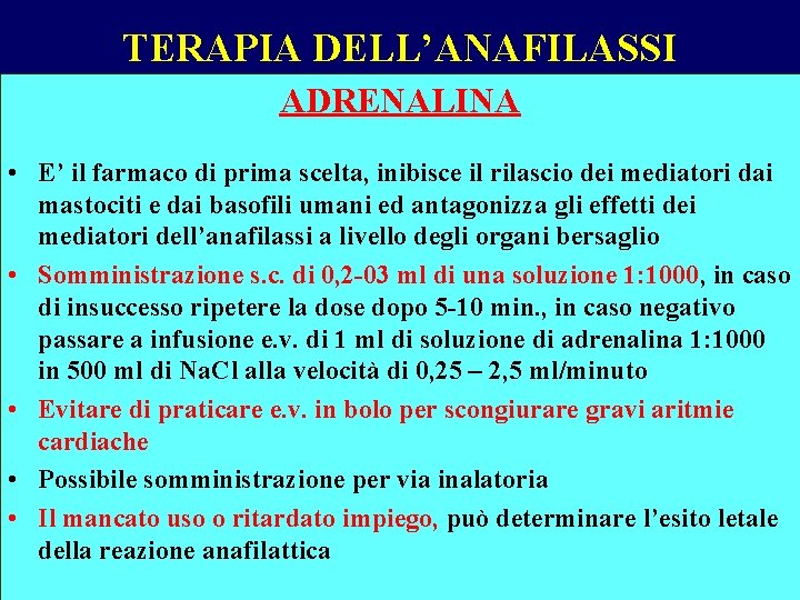 TERAPIA DELL’ANAFILASSI ADRENALINA • E’ il farmaco di prima scelta, inibisce il rilascio dei