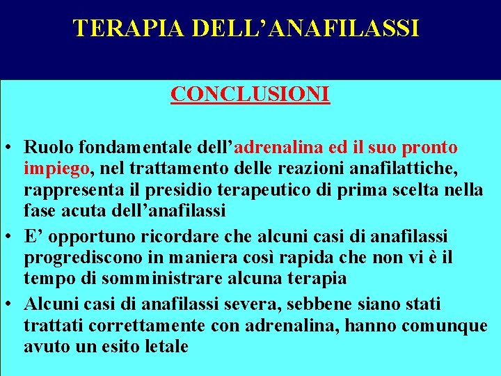 TERAPIA DELL’ANAFILASSI CONCLUSIONI • Ruolo fondamentale dell’adrenalina ed il suo pronto impiego, nel trattamento