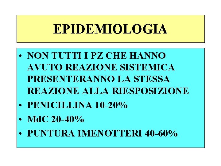 EPIDEMIOLOGIA • NON TUTTI I PZ CHE HANNO AVUTO REAZIONE SISTEMICA PRESENTERANNO LA STESSA