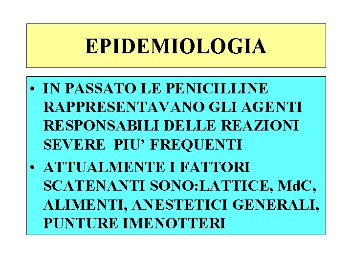 EPIDEMIOLOGIA • IN PASSATO LE PENICILLINE RAPPRESENTAVANO GLI AGENTI RESPONSABILI DELLE REAZIONI SEVERE PIU’